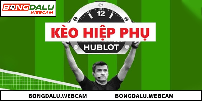 Cách hoạt động kèo hiệp phụ và cách hiểu cơ bản
