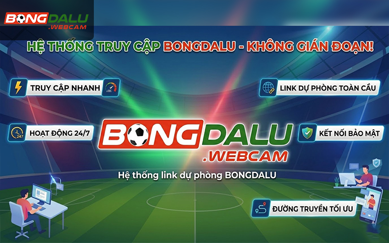 Hệ thống link dự phòng truy cập BONGDALU không bị chặn