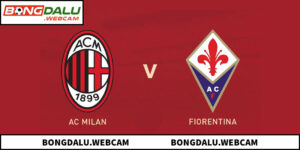 Soi Kèo AC Milan Vs Fiorentina: Rossoneri Khẳng Định Sức Mạnh